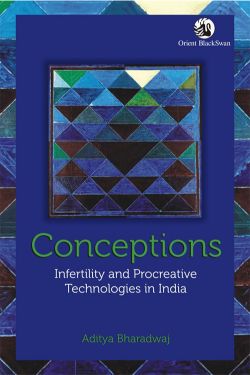 Orient Conceptions: Infertility and Procreative Technologies in India